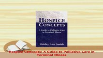 Download  Hospice Concepts A Guide to Palliative Care in Terminal Illness PDF Book Free