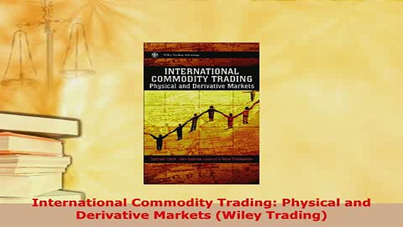 PDF  International Commodity Trading Physical and Derivative Markets Wiley Trading Download Full Ebook