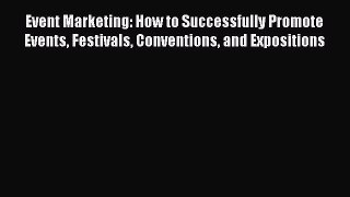 [Read book] Event Marketing: How to Successfully Promote Events Festivals Conventions and Expositions
