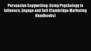 [Read book] Persuasive Copywriting: Using Psychology to Influence Engage and Sell (Cambridge