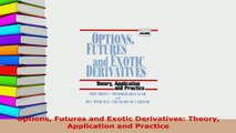 PDF  Options Futures and Exotic Derivatives Theory Application and Practice Read Full Ebook