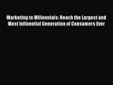 [Read book] Marketing to Millennials: Reach the Largest and Most Influential Generation of