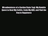 [Read book] Misadventures of a Garden State Yogi: My Humble Quest to Heal My Colitis Calm My