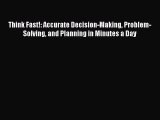 [Read book] Think Fast!: Accurate Decision-Making Problem-Solving and Planning in Minutes a