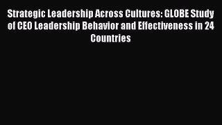 [Read book] Strategic Leadership Across Cultures: GLOBE Study of CEO Leadership Behavior and