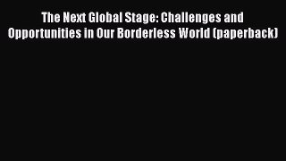 [Read book] The Next Global Stage: Challenges and Opportunities in Our Borderless World (paperback)