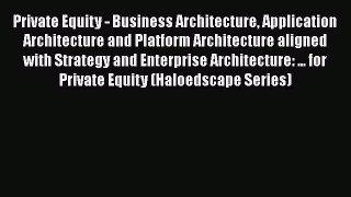 [Read book] Private Equity - Business Architecture Application Architecture and Platform Architecture
