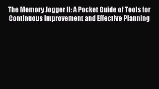 [Read book] The Memory Jogger II: A Pocket Guide of Tools for Continuous Improvement and Effective