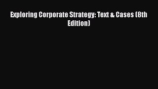 [Read book] Exploring Corporate Strategy: Text & Cases (8th Edition) [Download] Full Ebook