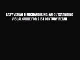 [Read book] EASY VISUAL MERCHANDISING: AN OUTSTANDING VISUAL GUIDE FOR 21ST CENTURY RETAIL