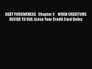 [Read book] DEBT FORGIVENESS   Chapter 2    WHEN CREDITORS DECIDE TO SUE: Erase Your Credit