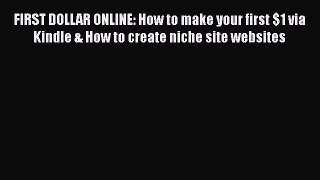 [Read book] FIRST DOLLAR ONLINE: How to make your first $1 via Kindle & How to create niche