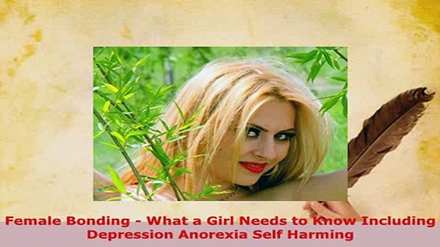 PDF Female Bonding What a Girl Needs to Know Including Depression Anorexia Self Harming Ebook