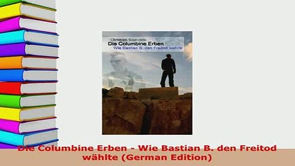 Download  Die Columbine Erben  Wie Bastian B den Freitod wählte German Edition PDF Online