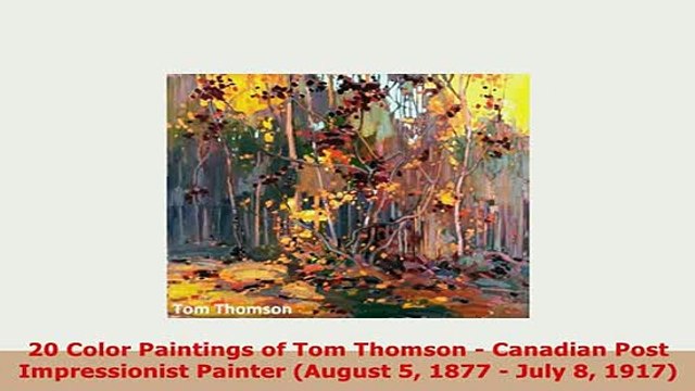 PDF 20 Color Paintings of Tom Thomson Canadian Post Impressionist Painter August 5 1877 Free Books