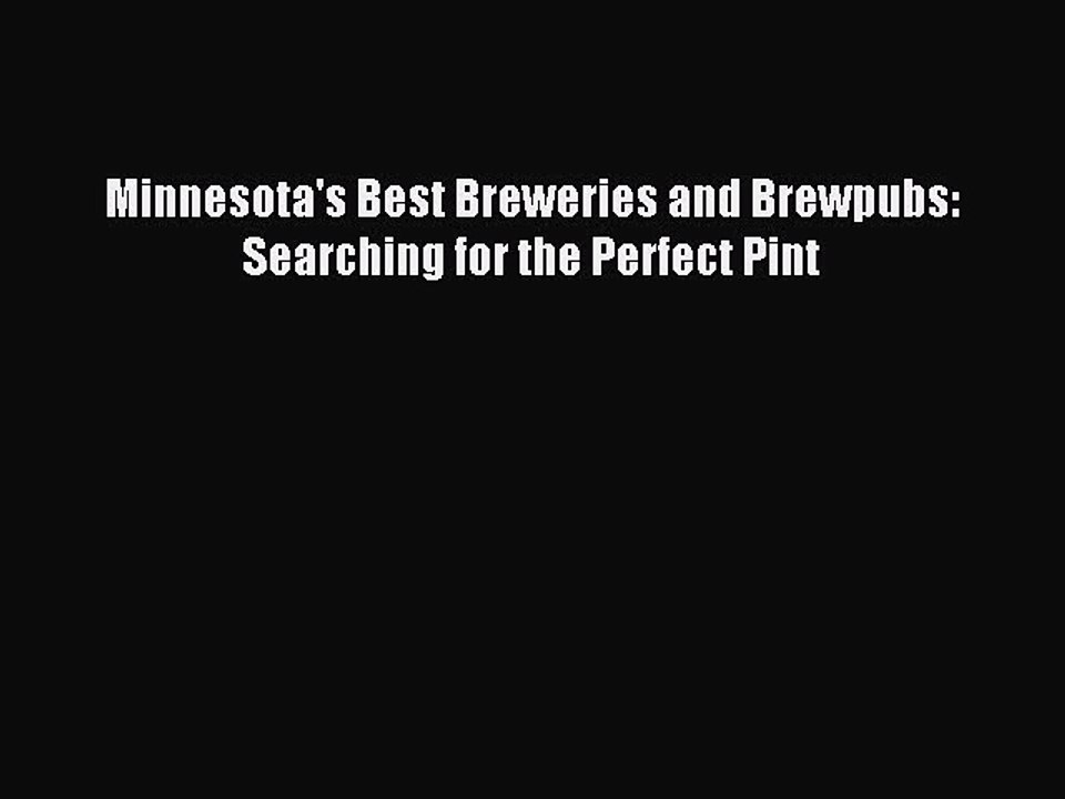 Read Minnesota's Best Breweries and Brewpubs: Searching for the Perfect Pint Ebook Free