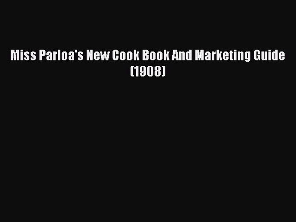 Download Miss Parloa's New Cook Book And Marketing Guide (1908) Ebook Free