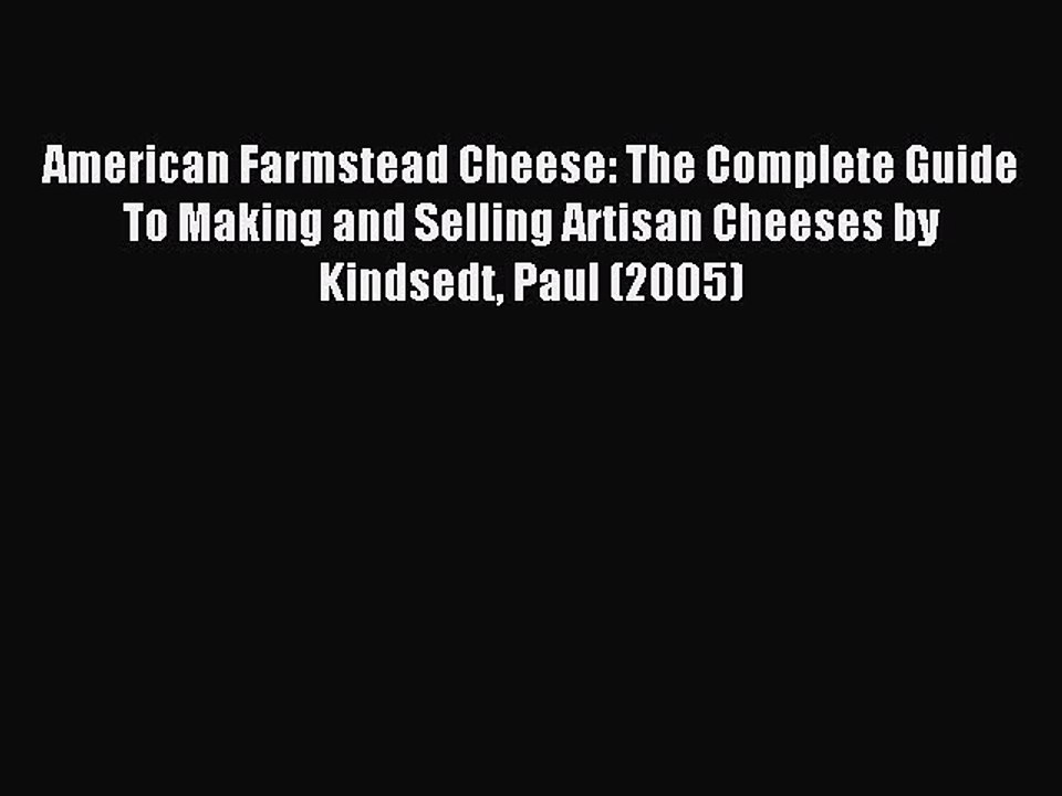 Download American Farmstead Cheese: The Complete Guide To Making and Selling Artisan Cheeses