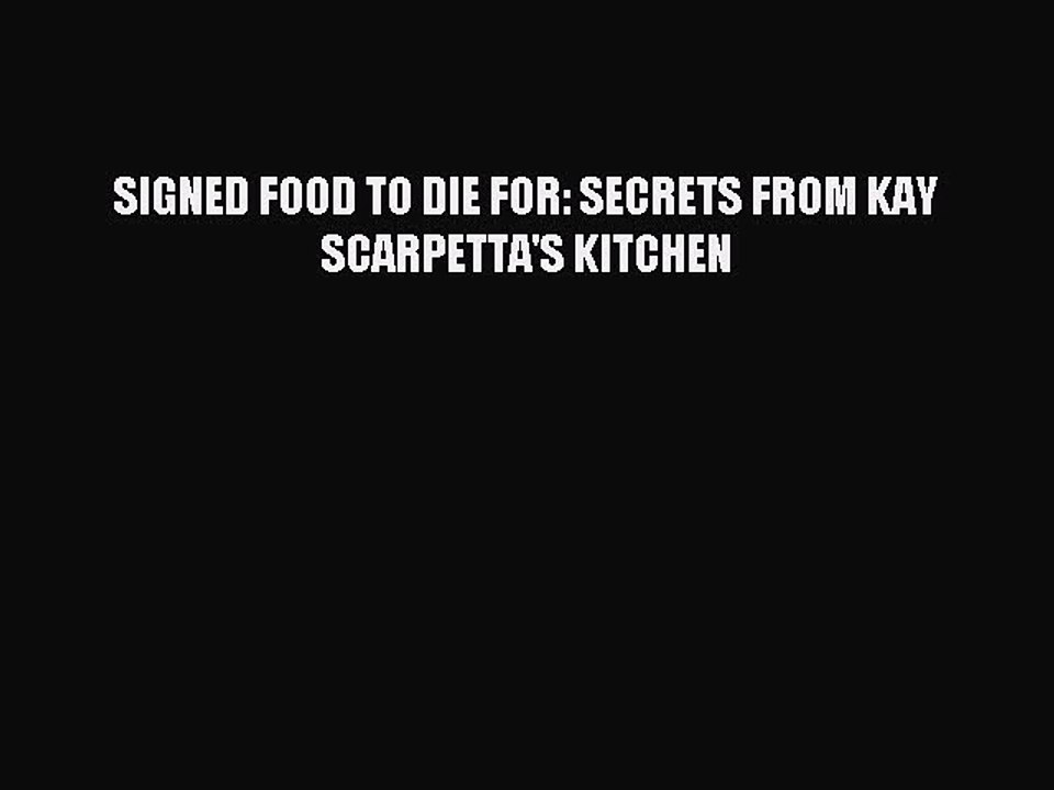 Download SIGNED FOOD TO DIE FOR: SECRETS FROM KAY SCARPETTA'S KITCHEN PDF Free