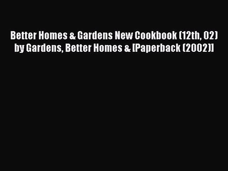 Read Better Homes & Gardens New Cookbook (12th 02) by Gardens Better Homes & [Paperback (2002)]