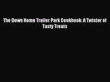 Download The Down Home Trailer Park Cookbook: A Twister of Tasty Treats PDF Online
