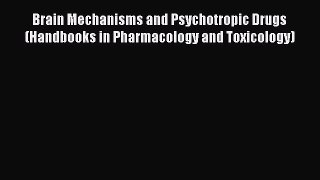 Read Brain Mechanisms and Psychotropic Drugs (Handbooks in Pharmacology and Toxicology) Ebook