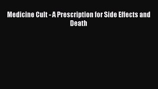Read Medicine Cult - A Prescription for Side Effects and Death Ebook Free