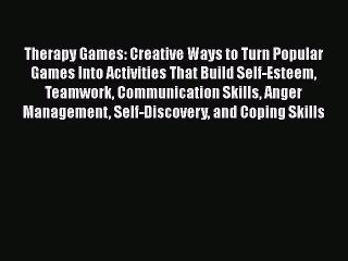 Read Therapy Games: Creative Ways to Turn Popular Games Into Activities That Build Self-Esteem