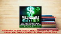 Download  Millionaire Money Habits Learn How the Rich Master Money and Create Wealth So That You PDF Online