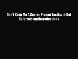 PDF Don't Keep Me A Secret: Proven Tactics to Get Referrals and Introductions  EBook