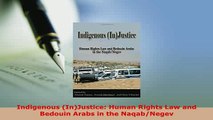 Download  Indigenous InJustice Human Rights Law and Bedouin Arabs in the NaqabNegev  Read Online