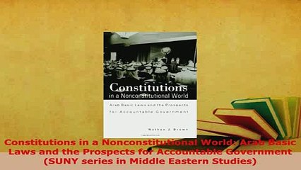 Download  Constitutions in a Nonconstitutional World Arab Basic Laws and the Prospects for  Read Online