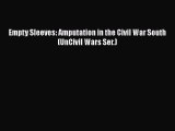 Download Empty Sleeves: Amputation in the Civil War South (UnCivil Wars Ser.)  Read Online