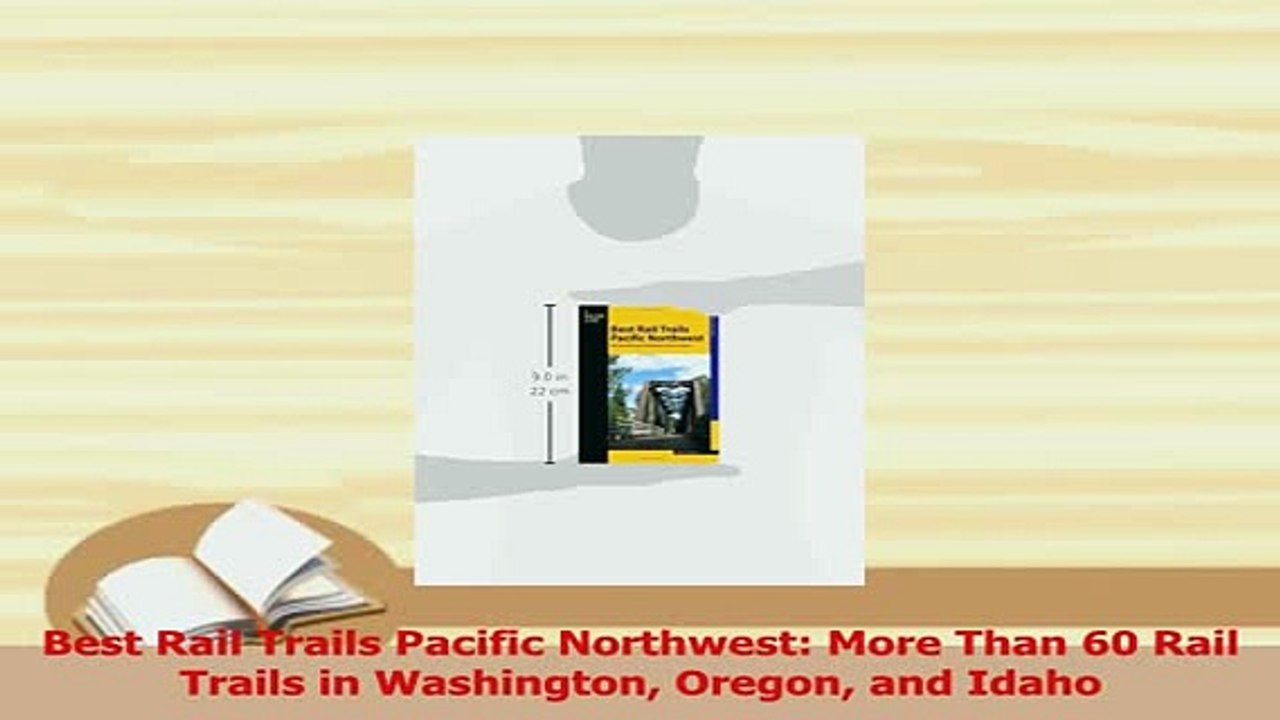 PDF  Best Rail Trails Pacific Northwest More Than 60 Rail Trails in Washington Oregon and Free Books