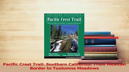 Download  Pacific Crest Trail Southern California From Mexican Border to Tuolumne Meadows PDF Free
