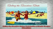 READ FREE Ebooks  Selling the Sunshine State A Celebration of Florida Tourism Advertising Free Online