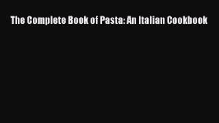 Read The Complete Book of Pasta: An Italian Cookbook Ebook Free