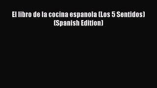 Download El libro de la cocina espanola (Los 5 Sentidos) (Spanish Edition) PDF Online