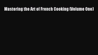 Read Mastering the Art of French Cooking (Volume One) Ebook Free