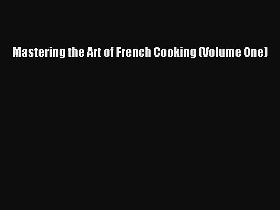 Read Mastering the Art of French Cooking (Volume One) Ebook Free
