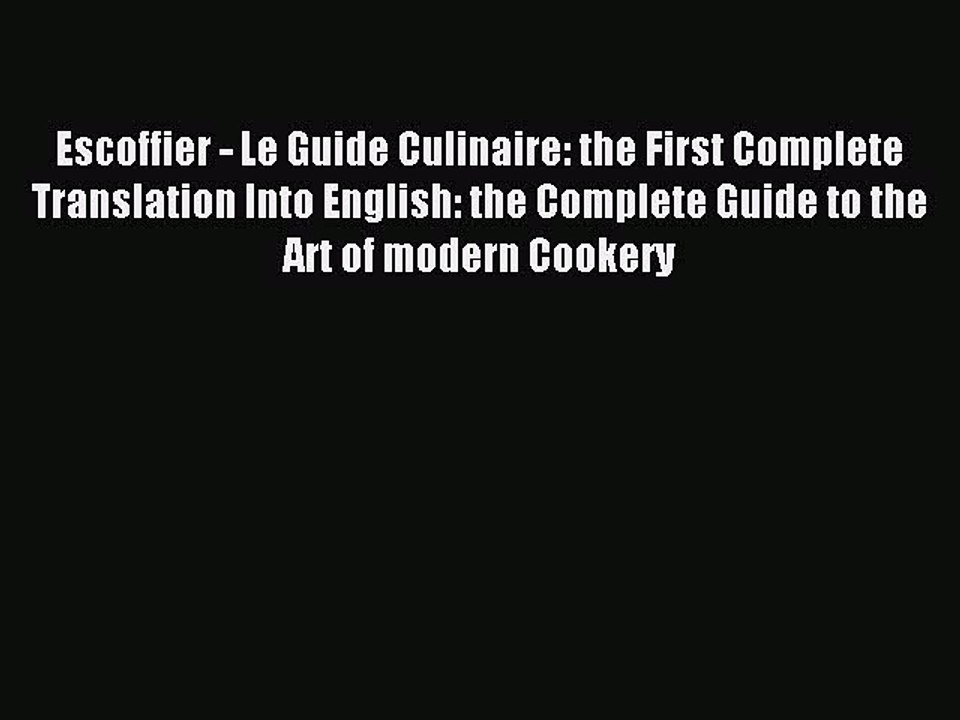 Read Escoffier - Le Guide Culinaire: the First Complete Translation Into English: the Complete