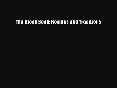Read The Czech Book: Recipes and Traditions Ebook Free