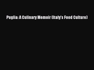Read Puglia: A Culinary Memoir (Italy's Food Culture) Ebook Free