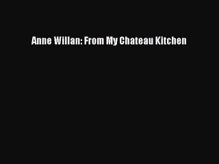 Download Anne Willan: From My Chateau Kitchen PDF Online