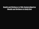 PDF Health and Wellness in 19th-Century America (Health and Wellness in Daily Life)  EBook