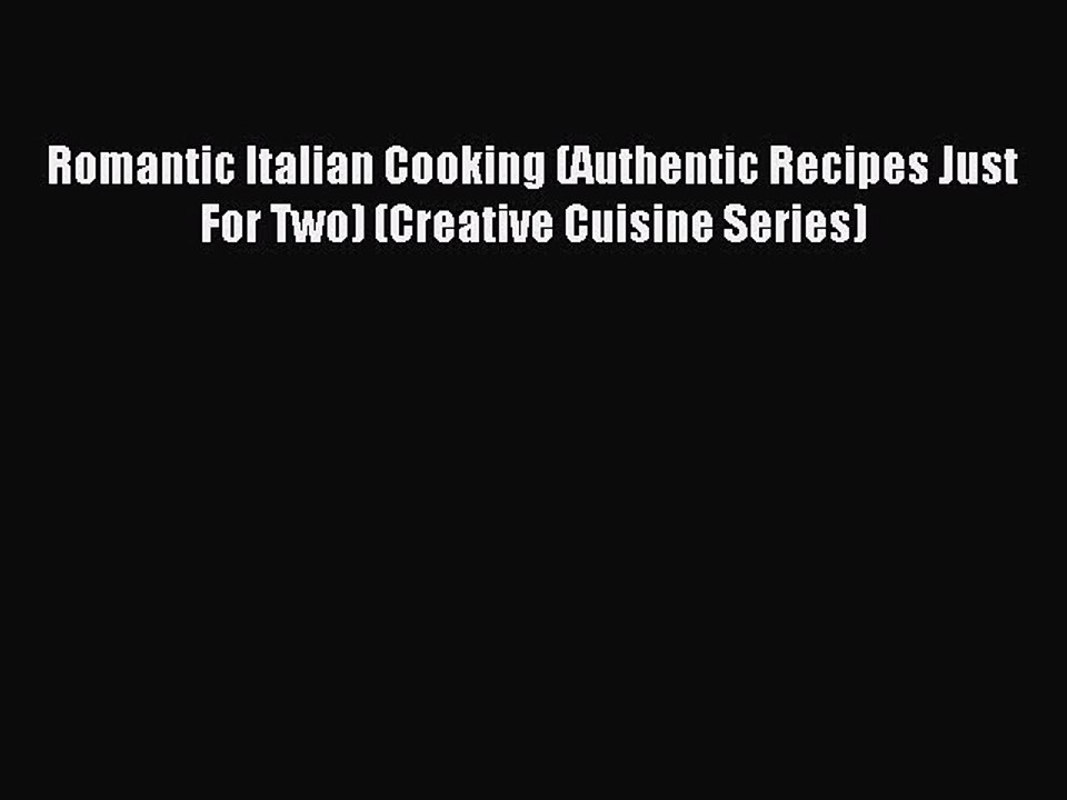 Read Romantic Italian Cooking (Authentic Recipe...