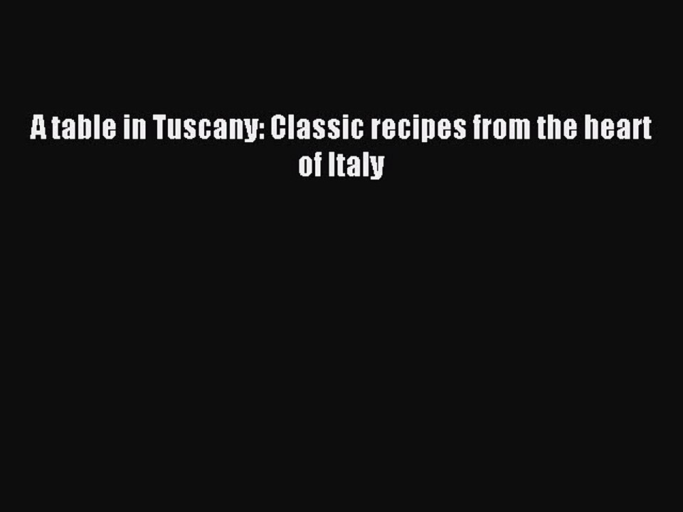 Read A table in Tuscany: Classic recipes from t...