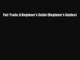 Download Fair Trade: A Beginner's Guide (Beginner's Guides)  EBook