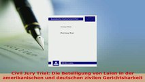 Download  Civil Jury Trial Die Beteiligung von Laien in der amerikanischen und deutschen zivilen  EBook