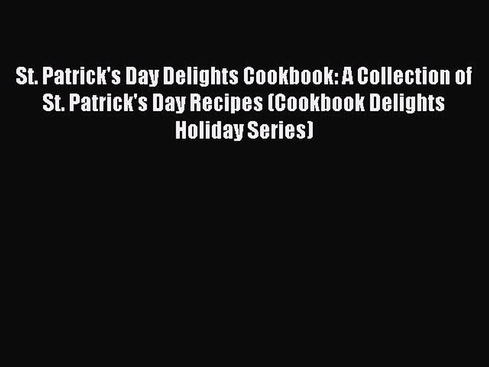Read St. Patrick's Day Delights Cookbook: A Collection of St. Patrick's Day Recipes (Cookbook